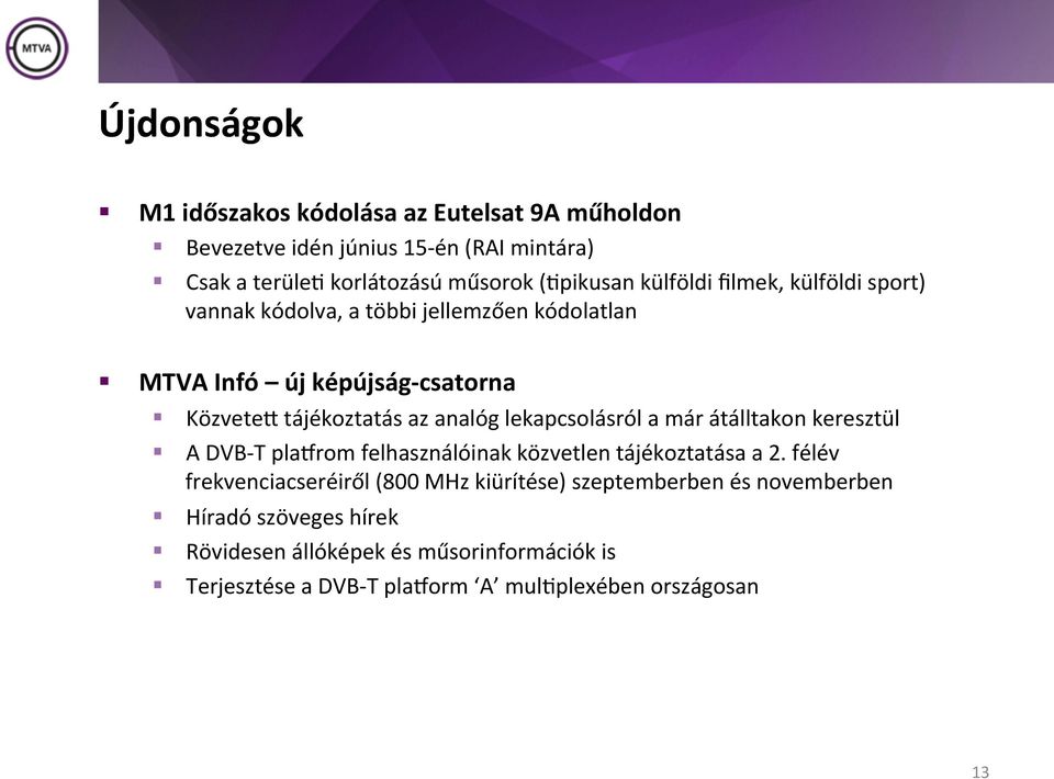 lekapcsolásról a már átálltakon keresztül A DVB- T plahrom felhasználóinak közvetlen tájékoztatása a 2.
