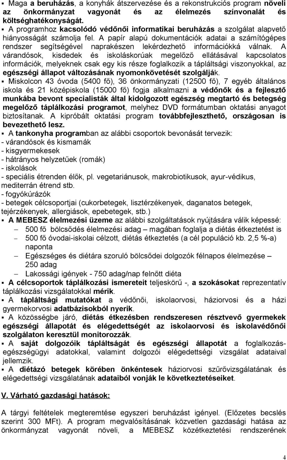 A papír alapú dokumentációk adatai a számítógépes rendszer segítségével naprakészen lekérdezhető információkká válnak.