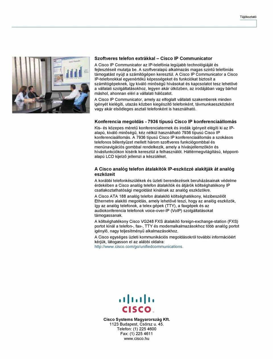 A Cisco IP Communicator a Cisco IP-telefonokkal egyenértékű képességeket és funkciókat biztosít a számítógépeknek, így kiváló minőségű hívásokat és kapcsolatot tesz lehetővé a vállalati