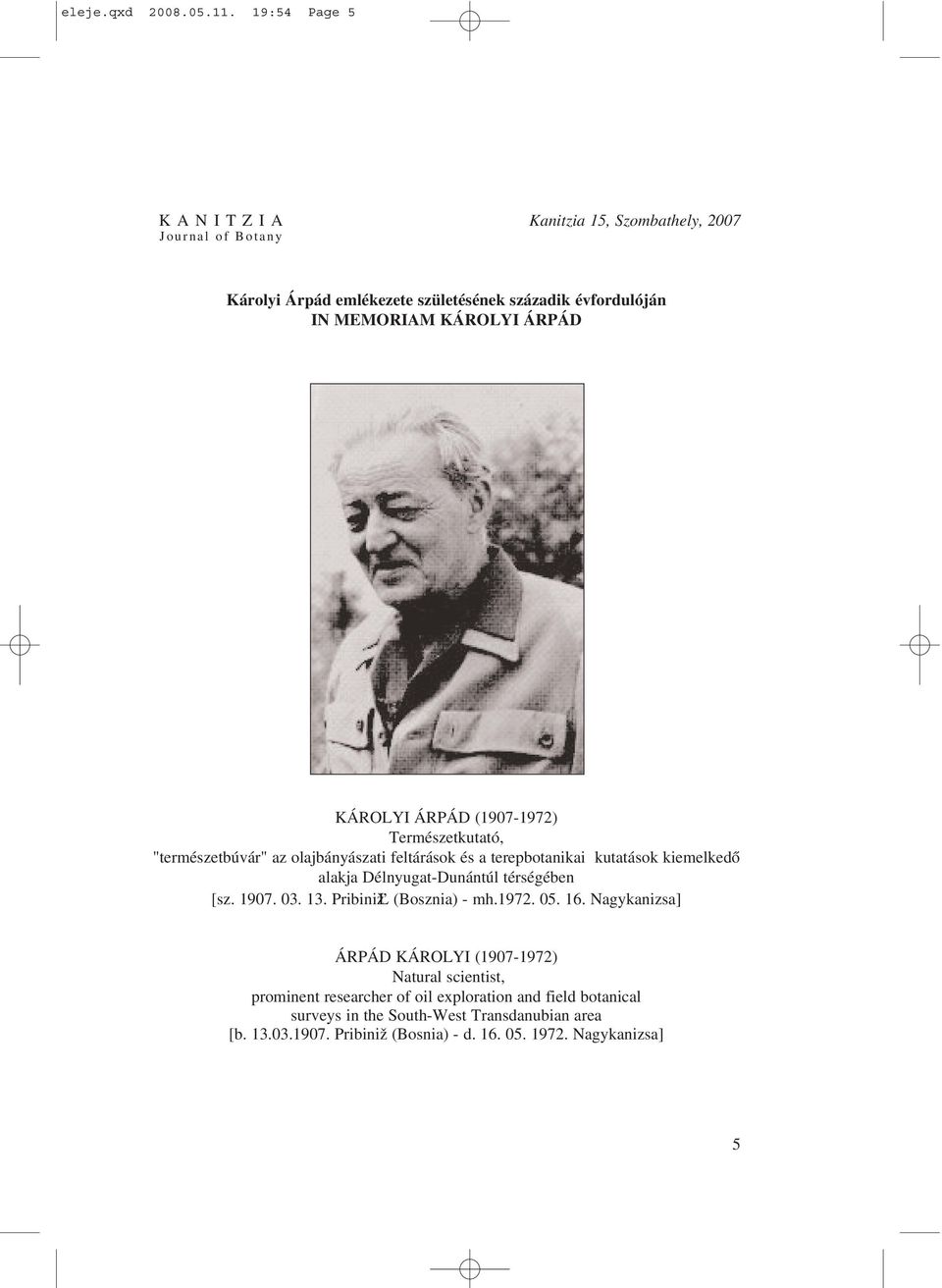 KÁROLYI ÁRPÁD (1907-1972) Természetkutató, "természetbúvár" az olajbányászati feltárások és a terepbotanikai kutatások kiemelkedõ alakja Délnyugat-Dunántúl