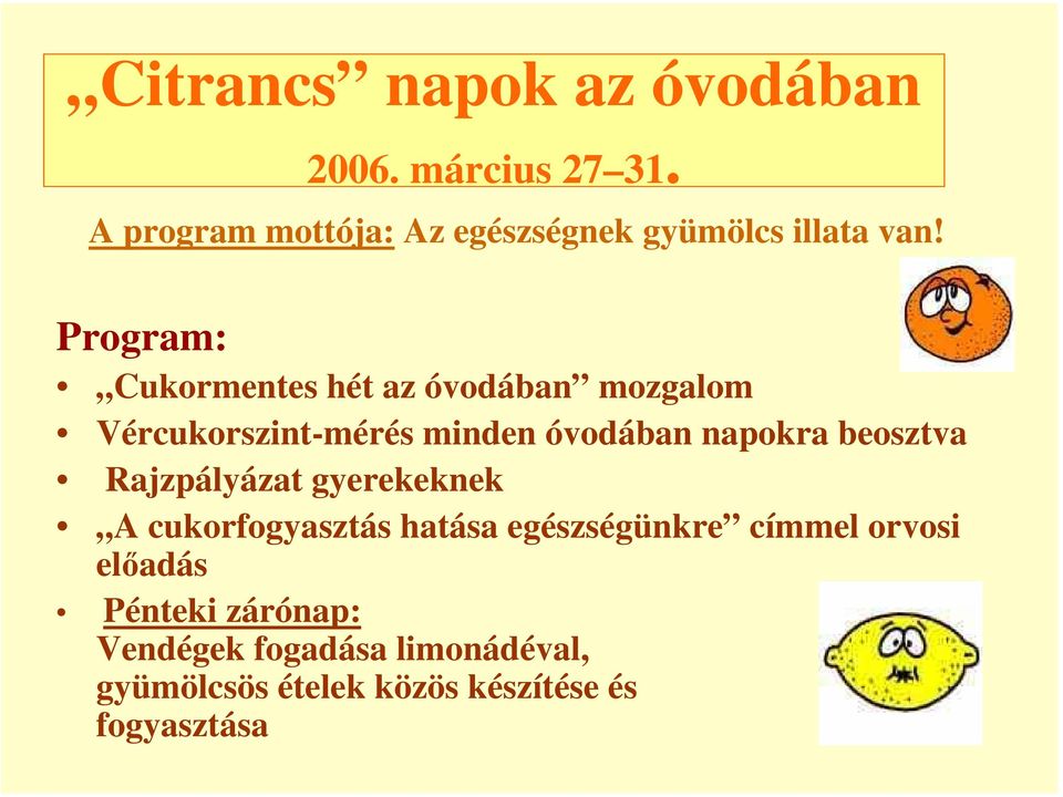 Program: Cukormentes hét az óvodában mozgalom Vércukorszint-mérés minden óvodában napokra