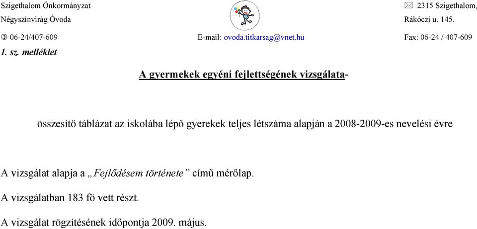 az iskolába lépő gyerekek teljes létszáma alapján a 2008-2009-es nevelési