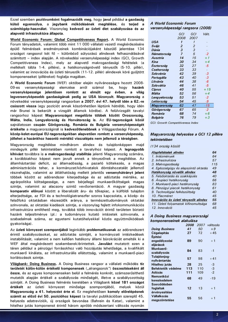 A World Economic Forum tényadatok, valamint több mint 11 000 vállalati vezető megkérdezésére épülő felmérések eredményeinek kombinációjaként készülő jelentése 134 országot rangsorol két fő különböző