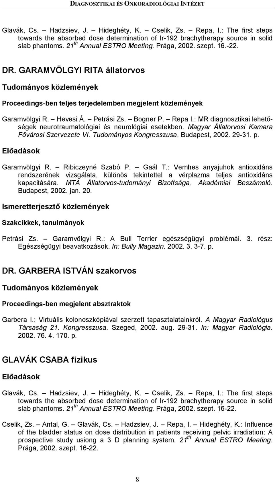 GARAMVÖLGYI RITA állatorvos Proceedings-ben teljes terjedelemben megjelent közlemények Garamvölgyi R. Hevesi Á. Petrási Zs. Bogner P. Repa I.