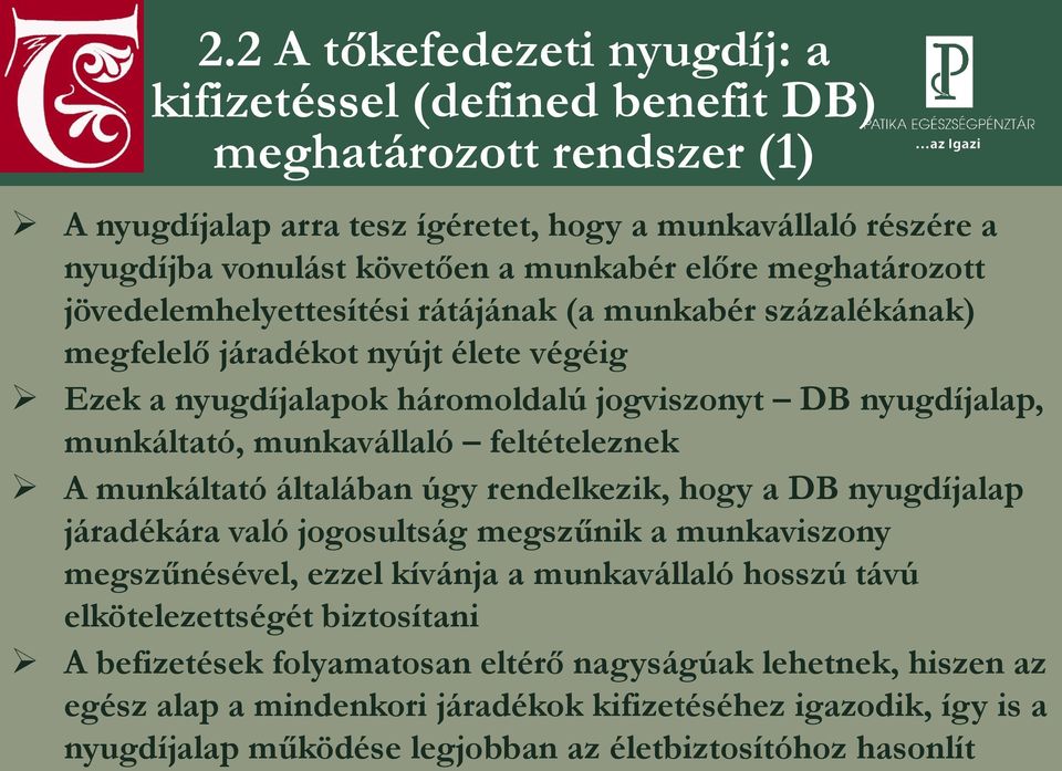 feltételeznek A munkáltató általában úgy rendelkezik, hogy a DB nyugdíjalap járadékára való jogosultság megszűnik a munkaviszony megszűnésével, ezzel kívánja a munkavállaló hosszú távú