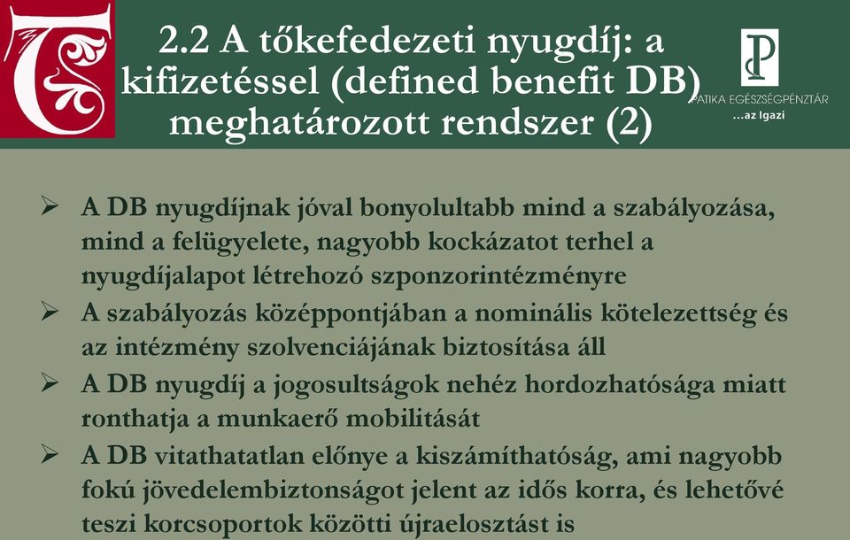 és az intézmény szolvenciájának biztosítása áll A DB nyugdíj a jogosultságok nehéz hordozhatósága miatt ronthatja a munkaerő mobilitását A DB