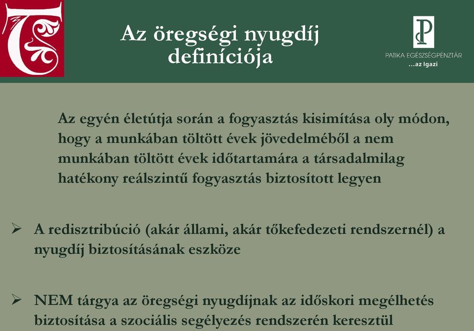 fogyasztás biztosított legyen A redisztribúció (akár állami, akár tőkefedezeti rendszernél) a nyugdíj