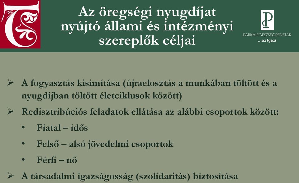 között) Redisztribúciós feladatok ellátása az alábbi csoportok között: Fiatal idős