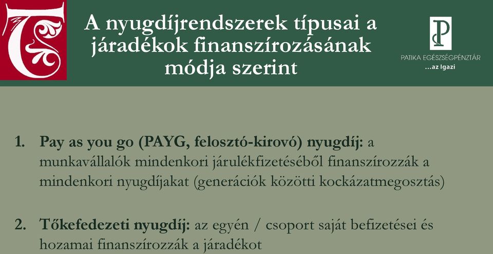 járulékfizetéséből finanszírozzák a mindenkori nyugdíjakat (generációk közötti