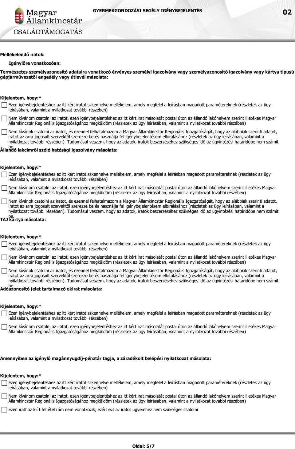 Állandó lakcímről szóló hatósági igazolvány másolata: TAJ kártya másolata: Adóazonosító jelet tartalmazó okirat