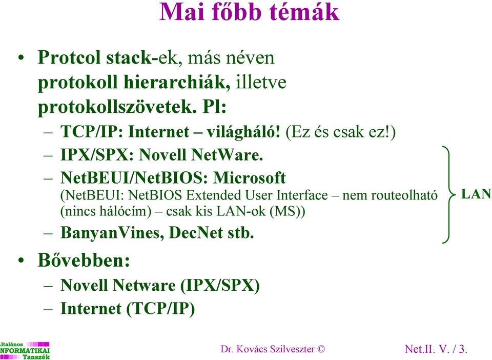 NetBEUI/NetBIOS: Microsoft (NetBEUI: NetBIOS Extended User Interface nem routeolható (nincs hálócím)