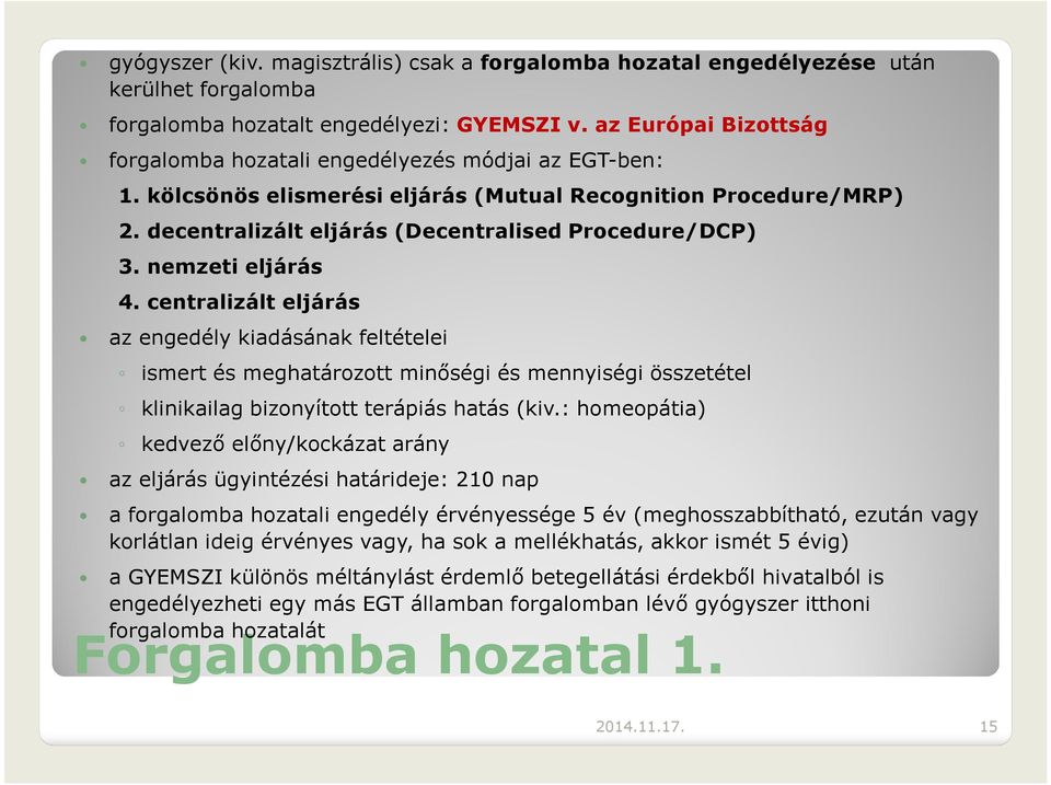 nemzeti eljárás 4. centralizált eljárás az engedély kiadásának feltételei ismert és meghatározott minőségi és mennyiségi összetétel klinikailag bizonyított terápiás hatás (kiv.