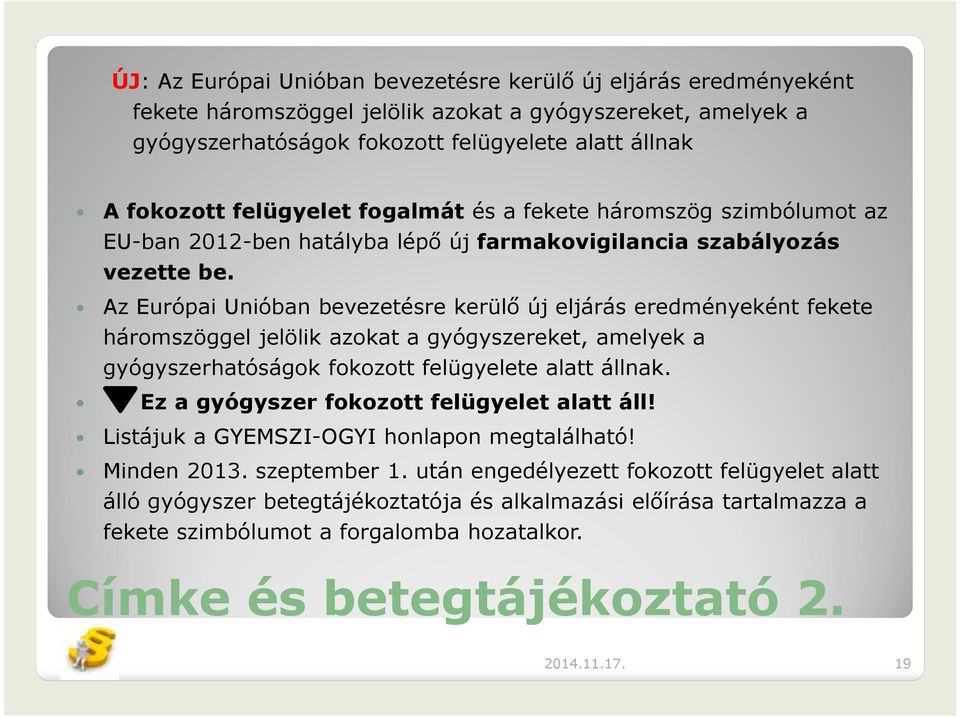 Az Európai Unióban bevezetésre kerülő új eljárás eredményeként fekete háromszöggel jelölik azokat a gyógyszereket, amelyek a gyógyszerhatóságok fokozott felügyelete alatt állnak.