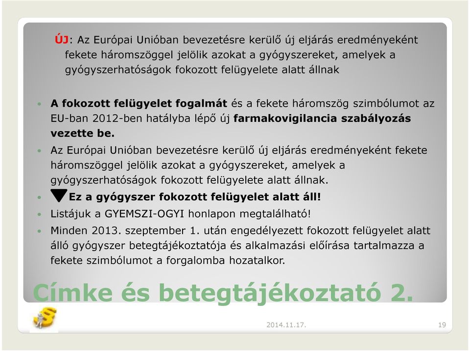 Az Európai Unióban bevezetésre kerülő új eljárás eredményeként fekete háromszöggel jelölik azokat a gyógyszereket, amelyek a gyógyszerhatóságok fokozott felügyelete alatt állnak.