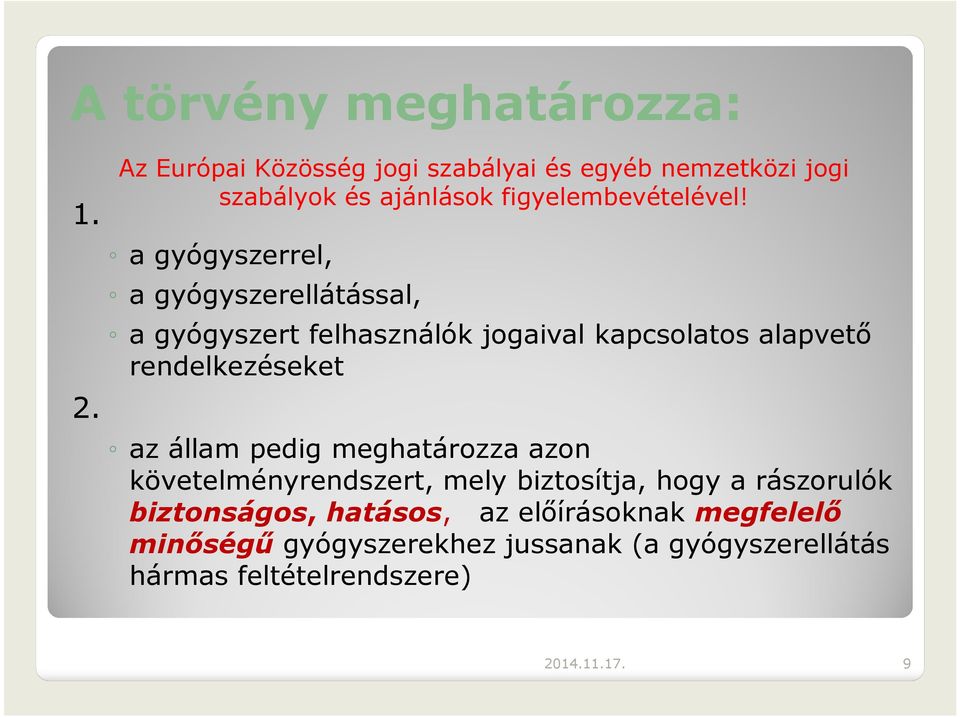 a gyógyszerrel, a gyógyszerellátással, a gyógyszert felhasználók jogaival kapcsolatos alapvető rendelkezéseket az