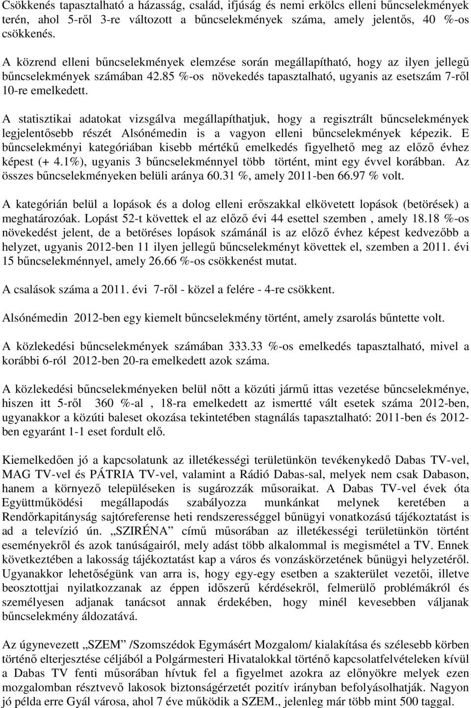 A statisztikai adatokat vizsgálva megállapíthatjuk, hogy a regisztrált bőncselekmények legjelentısebb részét Alsónémedin is a vagyon elleni bőncselekmények képezik.