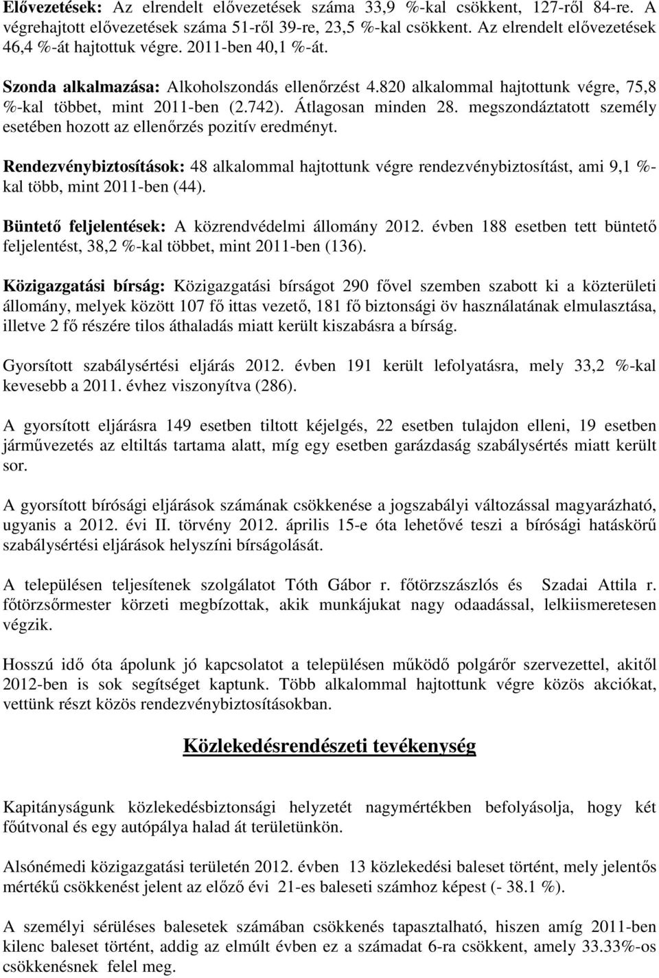 Átlagosan minden 28. megszondáztatott személy esetében hozott az ellenırzés pozitív eredményt.