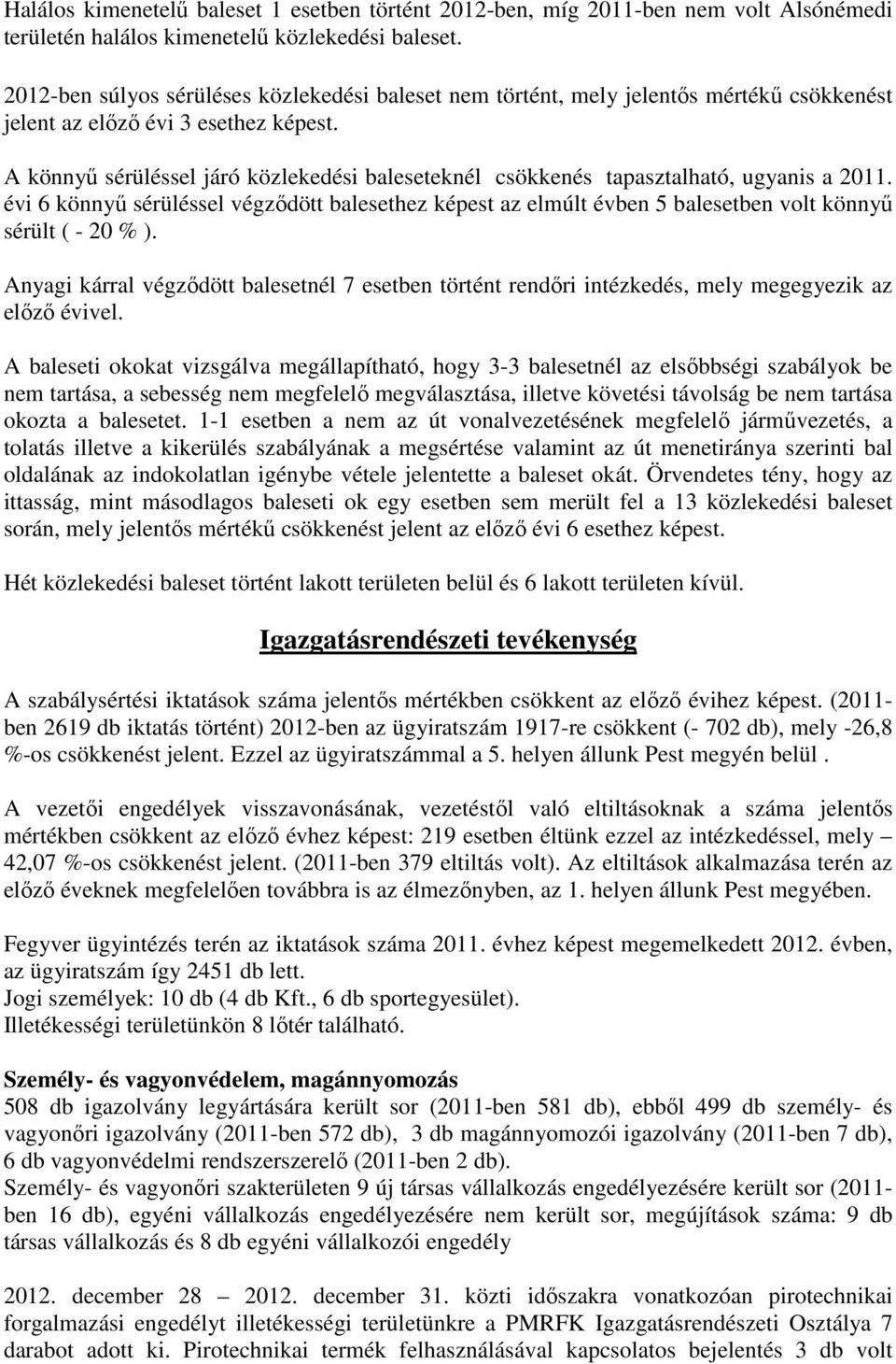 A könnyő sérüléssel járó közlekedési baleseteknél csökkenés tapasztalható, ugyanis a 2011.