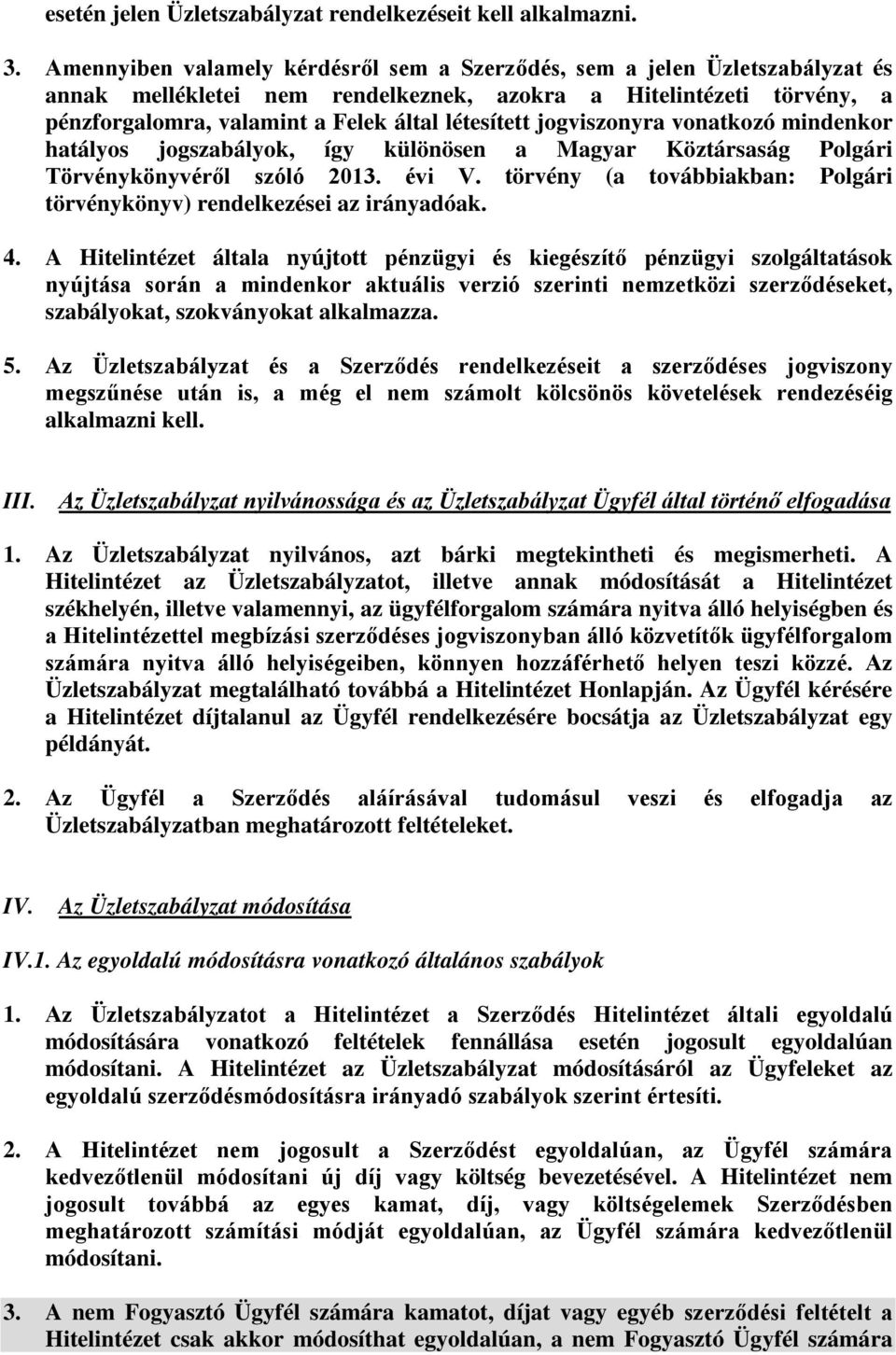jogviszonyra vonatkozó mindenkor hatályos jogszabályok, így különösen a Magyar Köztársaság Polgári Törvénykönyvéről szóló 2013. évi V.