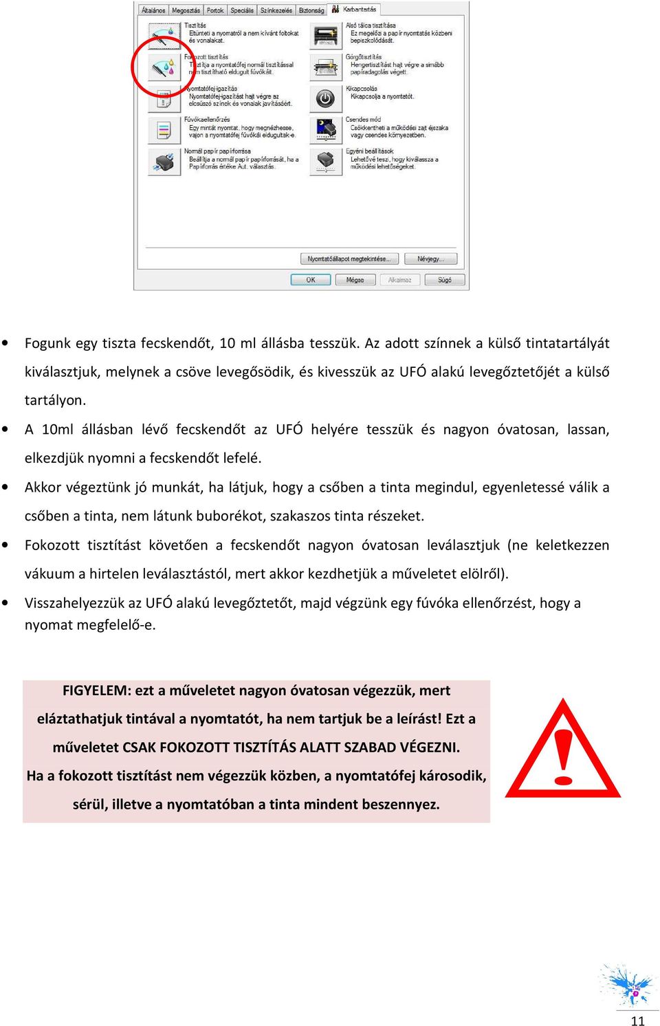Akkr végeztünk jó munkát, ha látjuk, hgy a csőben a tinta megindul, egyenletessé válik a csőben a tinta, nem látunk bubrékt, szakaszs tinta részeket.