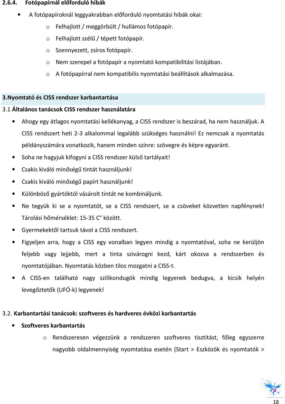 1 Általáns tanácsk CISS rendszer használatára Ahgy egy átlags nymtatási kellékanyag, a CISS rendszer is beszárad, ha nem használjuk. A CISS rendszert heti 2-3 alkalmmal legalább szükséges használni!