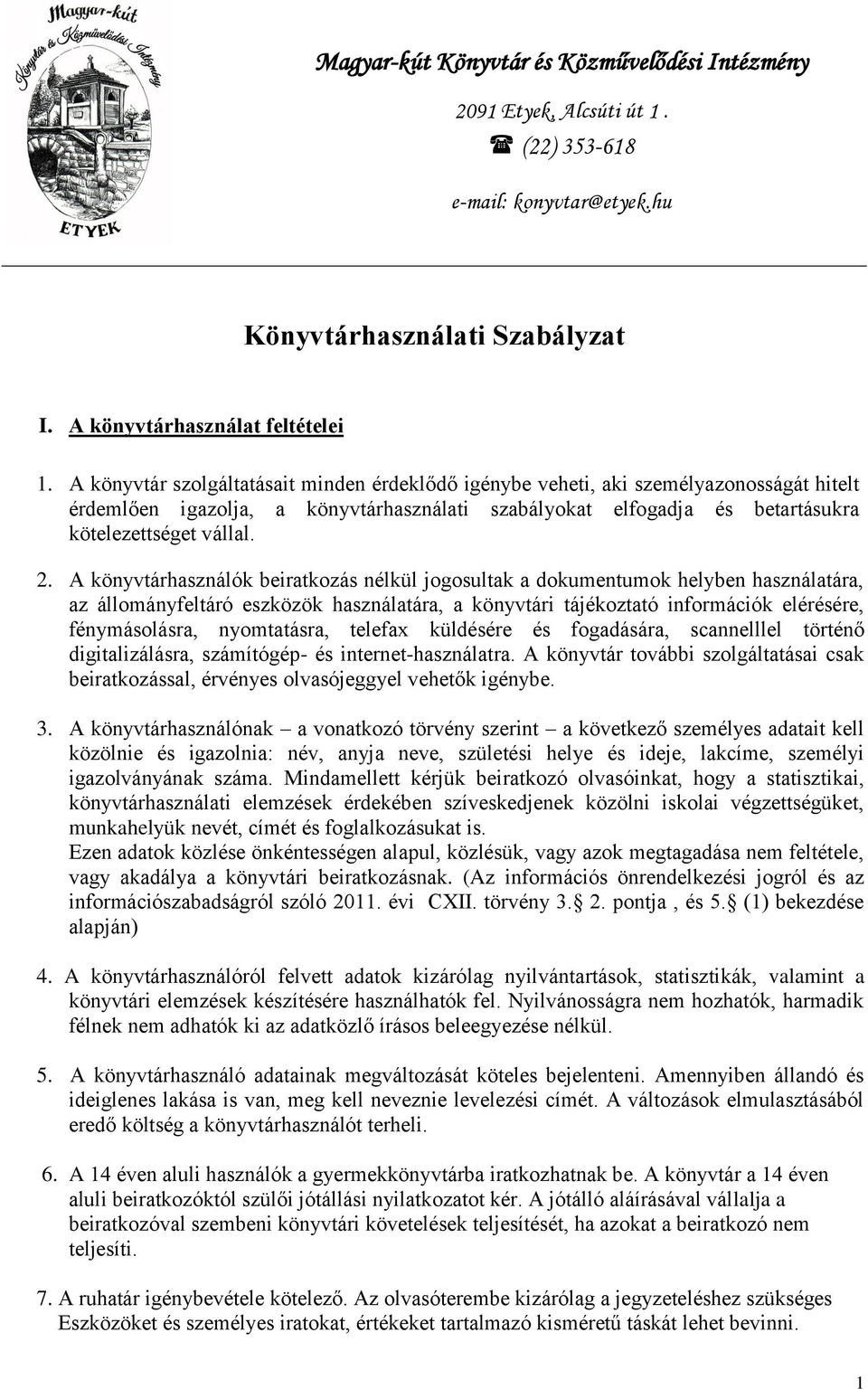 A könyvtárhasználók beiratkozás nélkül jogosultak a dokumentumok helyben használatára, az állományfeltáró eszközök használatára, a könyvtári tájékoztató információk elérésére, fénymásolásra,