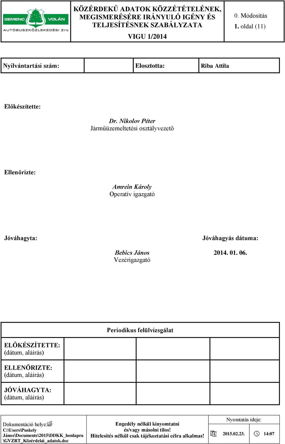 igazgató Jóváhagyta: Jóváhagyás dátuma: Bebics János Vezérigazgató 2014. 01. 06.