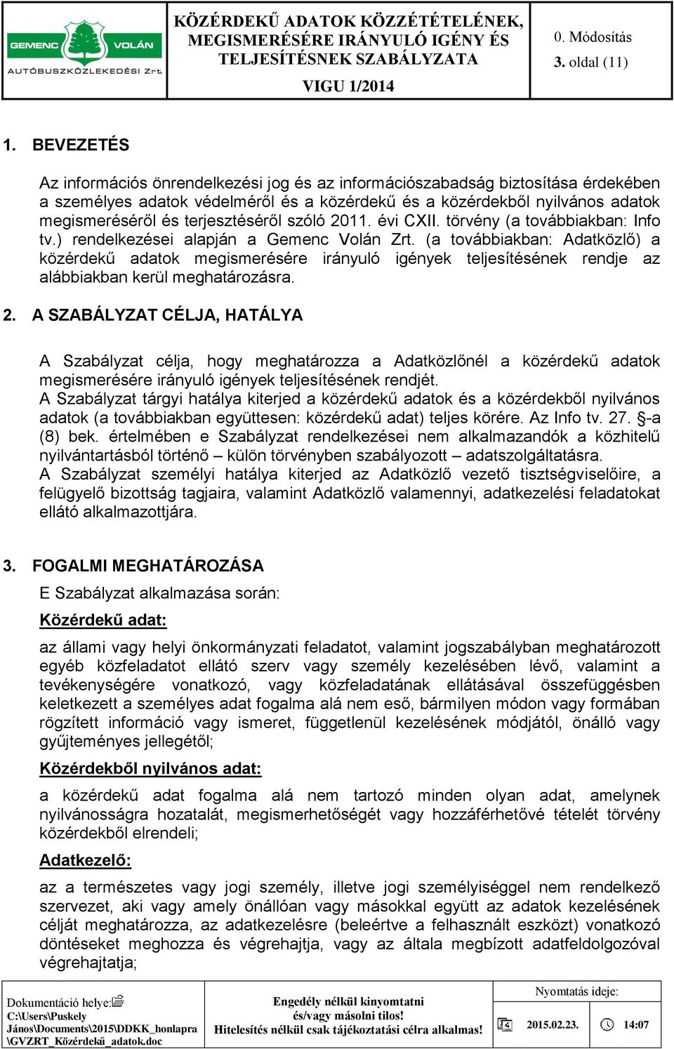 terjesztéséről szóló 2011. évi CXII. törvény (a továbbiakban: Info tv.) rendelkezései alapján a Gemenc Volán Zrt.