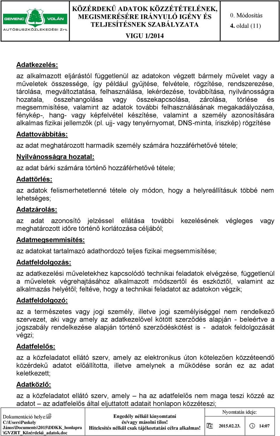 felhasználásának megakadályozása, fénykép-, hang- vagy képfelvétel készítése, valamint a személy azonosítására alkalmas fizikai jellemzők (pl.