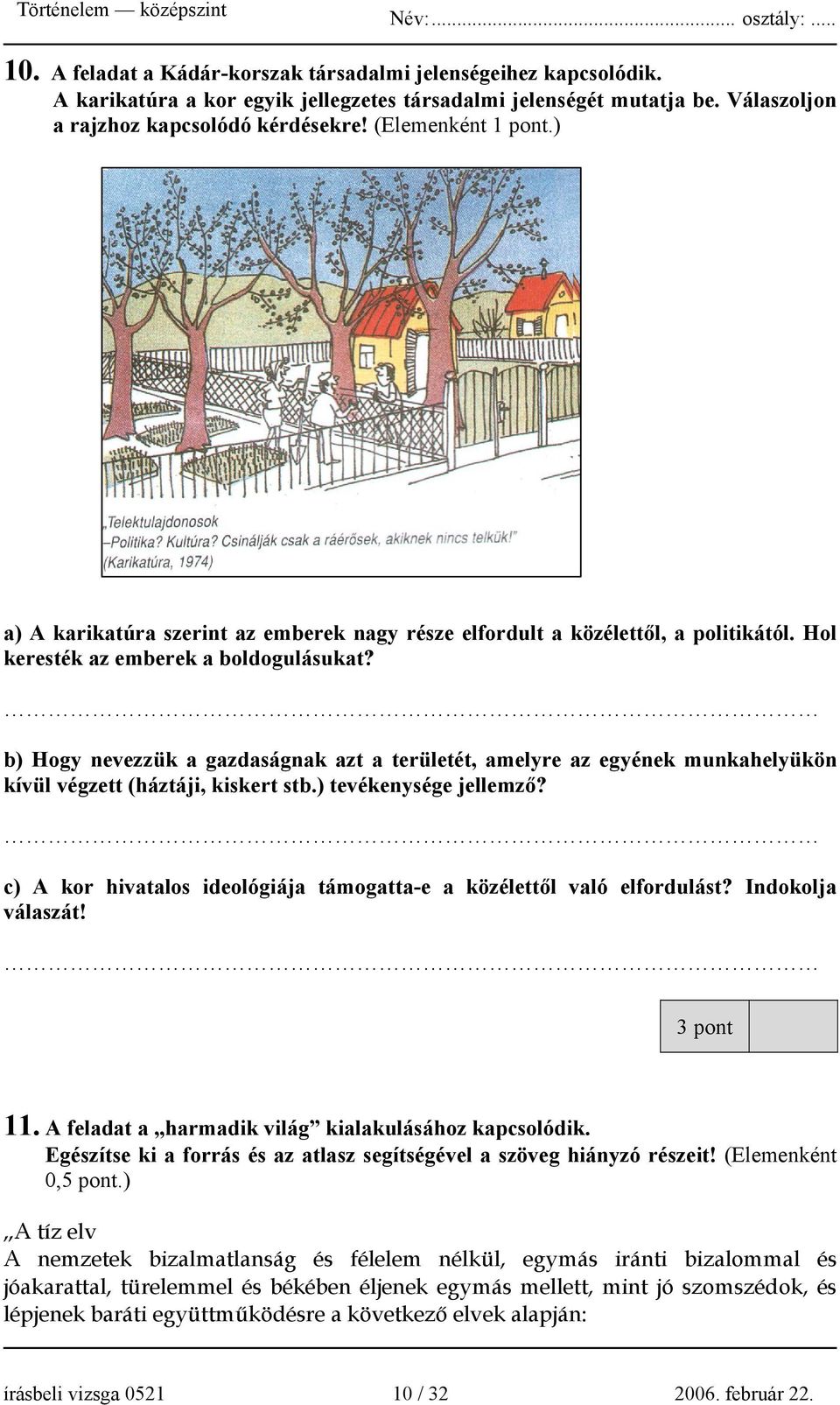 b) Hogy nevezzük a gazdaságnak azt a területét, amelyre az egyének munkahelyükön kívül végzett (háztáji, kiskert stb.) tevékenysége jellemző?