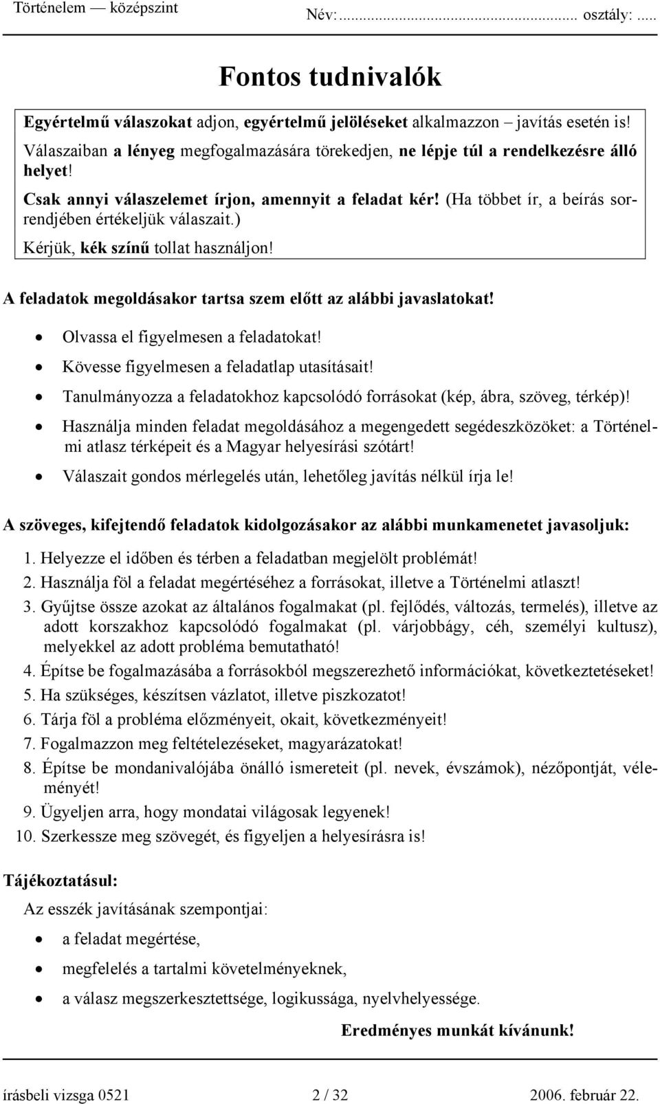 A feladatok megoldásakor tartsa szem előtt az alábbi javaslatokat! Olvassa el figyelmesen a feladatokat! Kövesse figyelmesen a feladatlap utasításait!