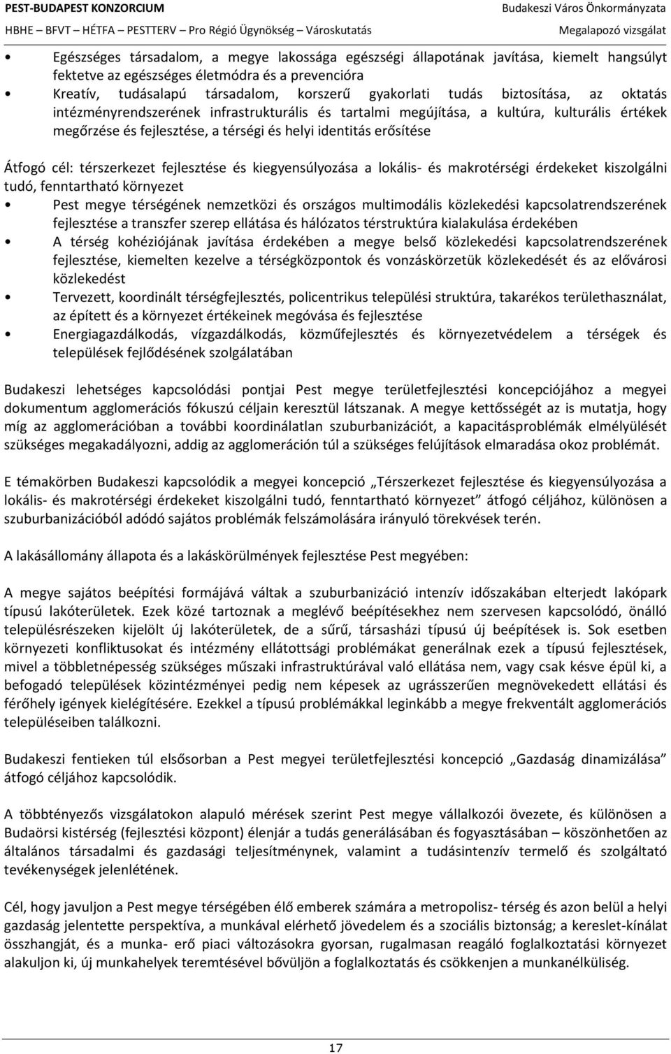 térszerkezet fejlesztése és kiegyensúlyozása a lokális- és makrotérségi érdekeket kiszolgálni tudó, fenntartható környezet Pest megye térségének nemzetközi és országos multimodális közlekedési