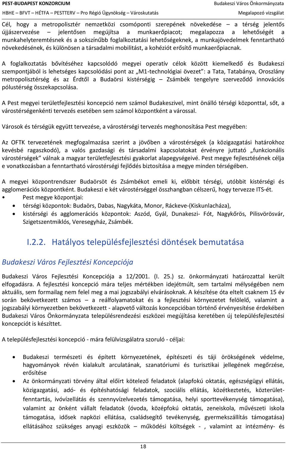 A foglalkoztatás bővítéséhez kapcsolódó megyei operatív célok között kiemelkedő és Budakeszi szempontjából is lehetséges kapcsolódási pont az M1-technológiai övezet : a Tata, Tatabánya, Oroszlány