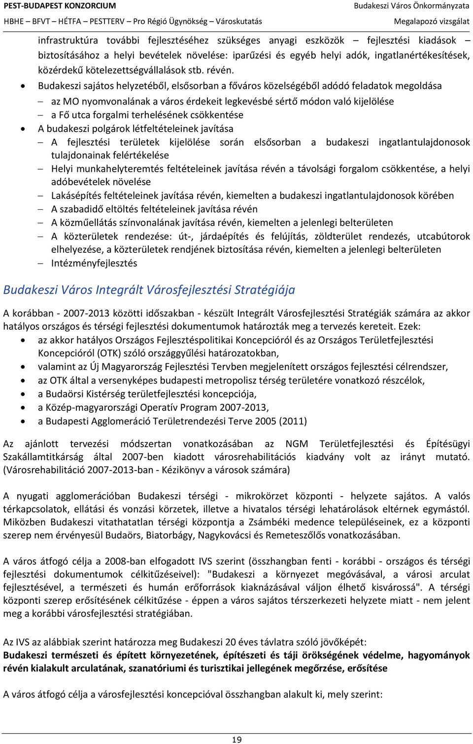 Budakeszi sajátos helyzetéből, elsősorban a főváros közelségéből adódó feladatok megoldása az MO nyomvonalának a város érdekeit legkevésbé sértő módon való kijelölése a Fő utca forgalmi terhelésének
