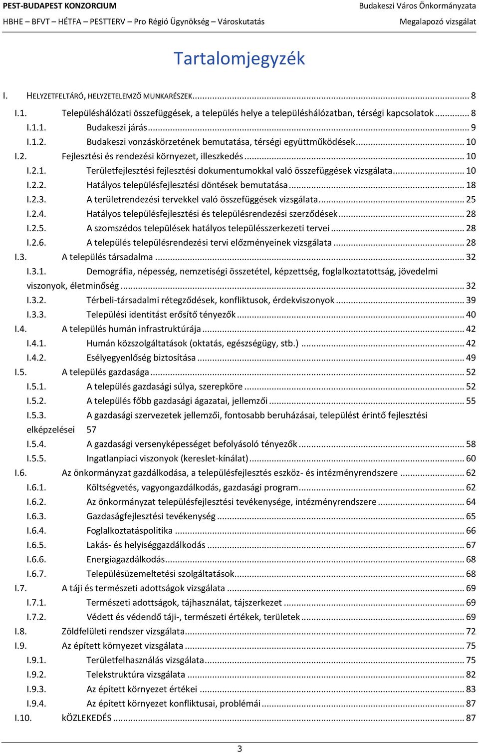 .. 10 I.2.2. Hatályos településfejlesztési döntések bemutatása... 18 I.2.3. A területrendezési tervekkel való összefüggések vizsgálata... 25 I.2.4.