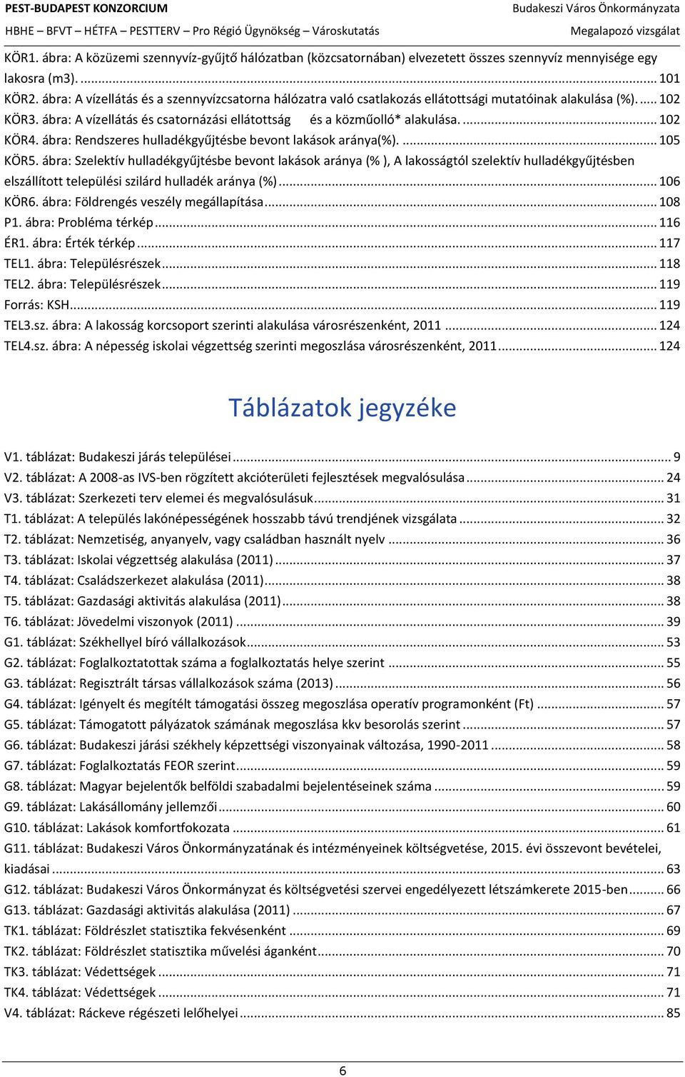 ... 102 KÖR4. ábra: Rendszeres hulladékgyűjtésbe bevont lakások aránya(%).... 105 KÖR5.