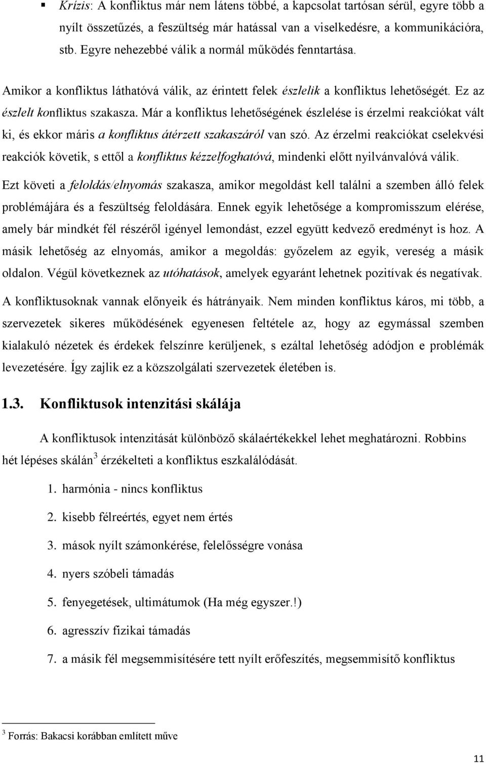 Már a konfliktus lehetőségének észlelése is érzelmi reakciókat vált ki, és ekkor máris a konfliktus átérzett szakaszáról van szó.
