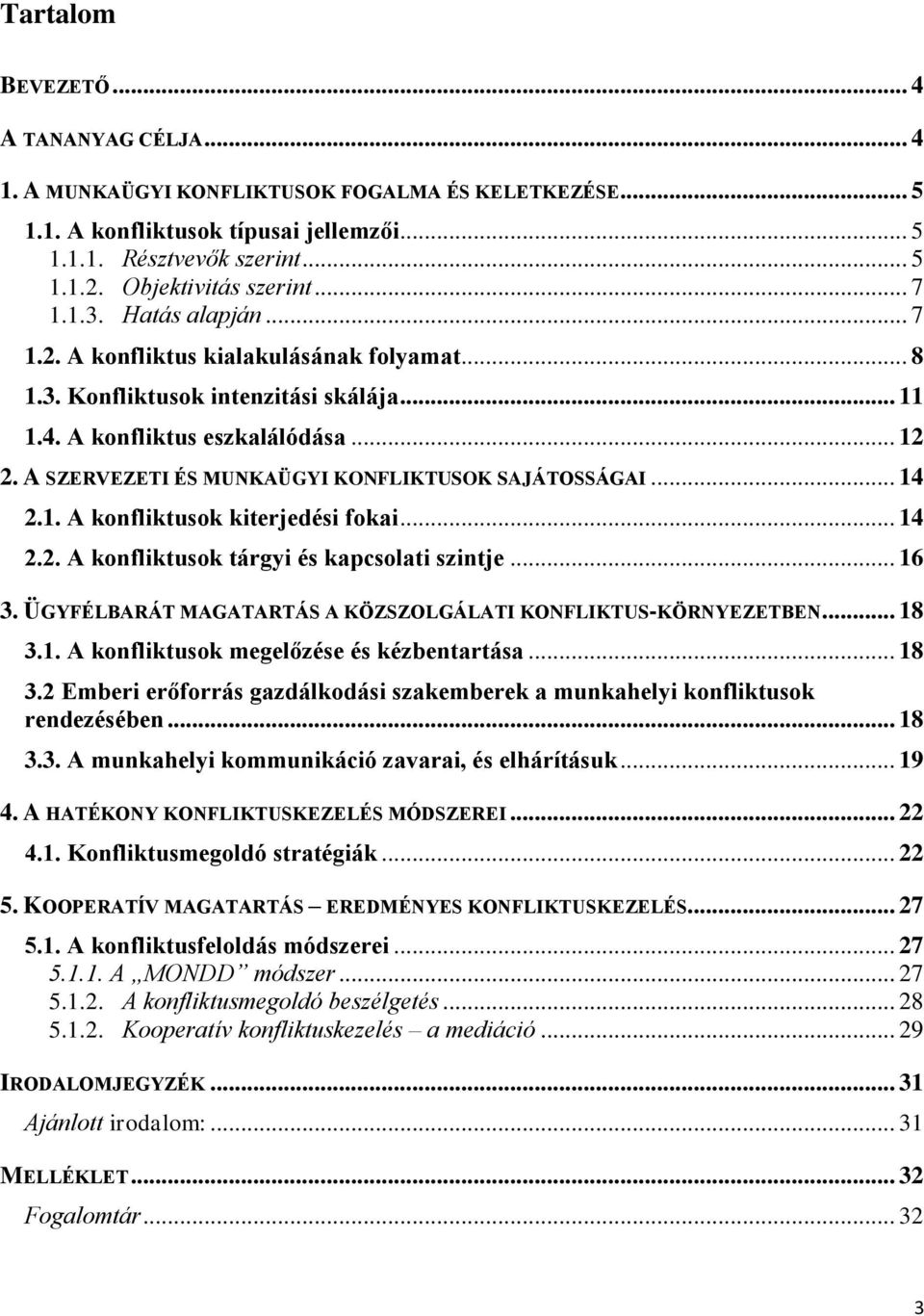 A SZERVEZETI ÉS MUNKAÜGYI KONFLIKTUSOK SAJÁTOSSÁGAI... 14 2.1. A konfliktusok kiterjedési fokai... 14 2.2. A konfliktusok tárgyi és kapcsolati szintje... 16 3.