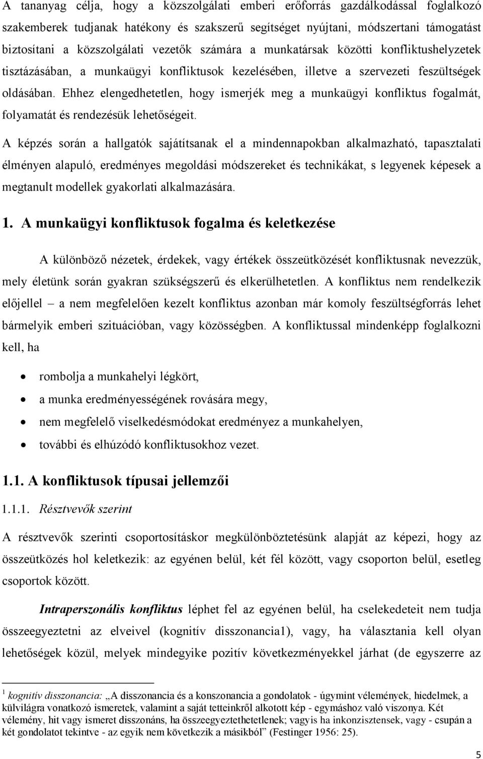 Ehhez elengedhetetlen, hogy ismerjék meg a munkaügyi konfliktus fogalmát, folyamatát és rendezésük lehetőségeit.