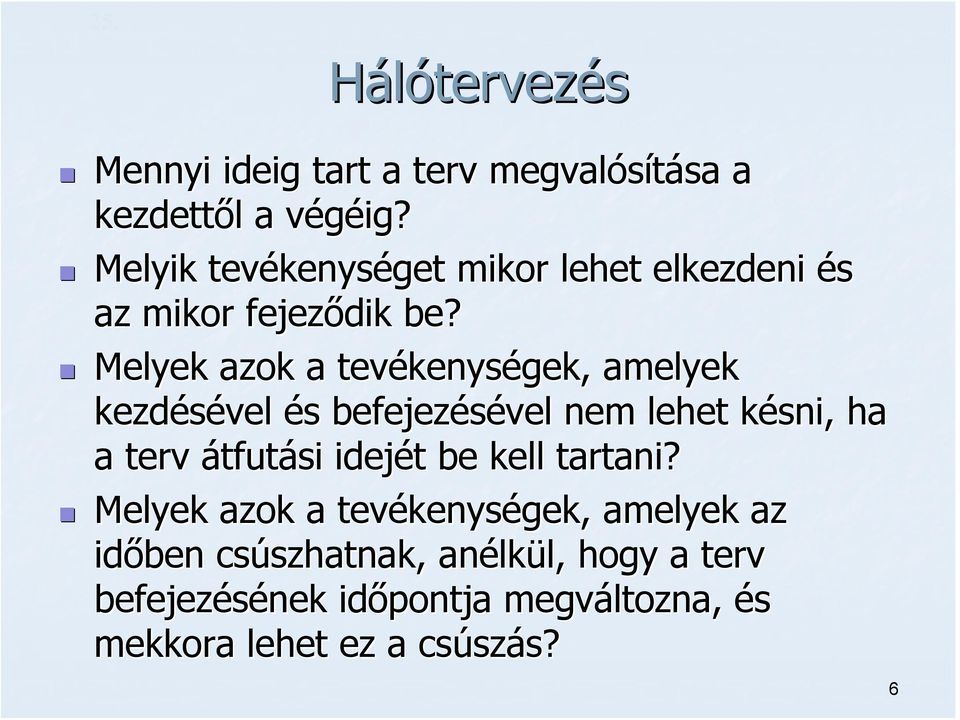 Melyek azok a tevékenys kenységek, amelyek kezdésével és s befejezésével nem lehet késni, k ha a terv átfutási idejét