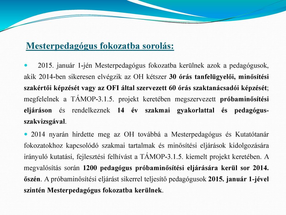 órás szaktanácsadói képzését; megfelelnek a TÁMOP-3.1.5. projekt keretében megszervezett próbaminősítési eljáráson és rendelkeznek 14 év szakmai gyakorlattal és pedagógusszakvizsgával.