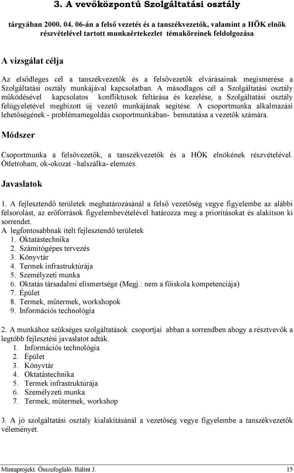 elvárásainak megismerése a Szolgáltatási osztály munkájával kapcsolatban.