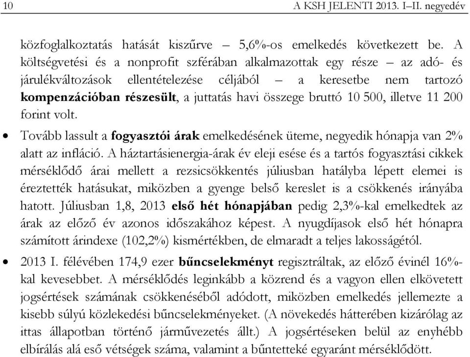 10 500, illetve 11 200 forint volt. Tovább lassult a fogyasztói árak emelkedésének üteme, negyedik hónapja van 2% alatt az infláció.
