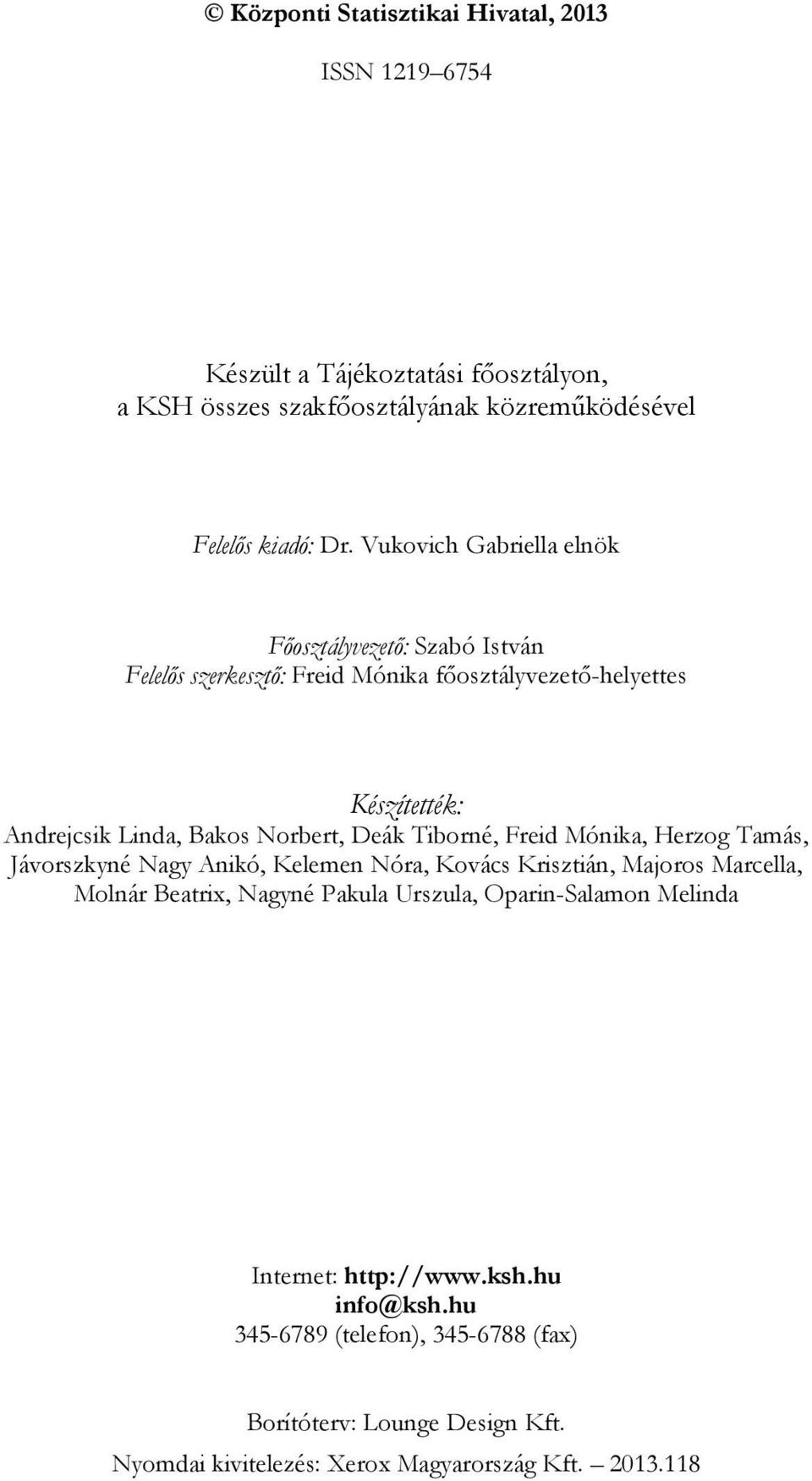 Deák Tiborné, Freid Mónika, Herzog Tamás, Jávorszkyné Nagy Anikó, Kelemen Nóra, Kovács Krisztián, Majoros Marcella, Molnár Beatrix, Nagyné Pakula Urszula,