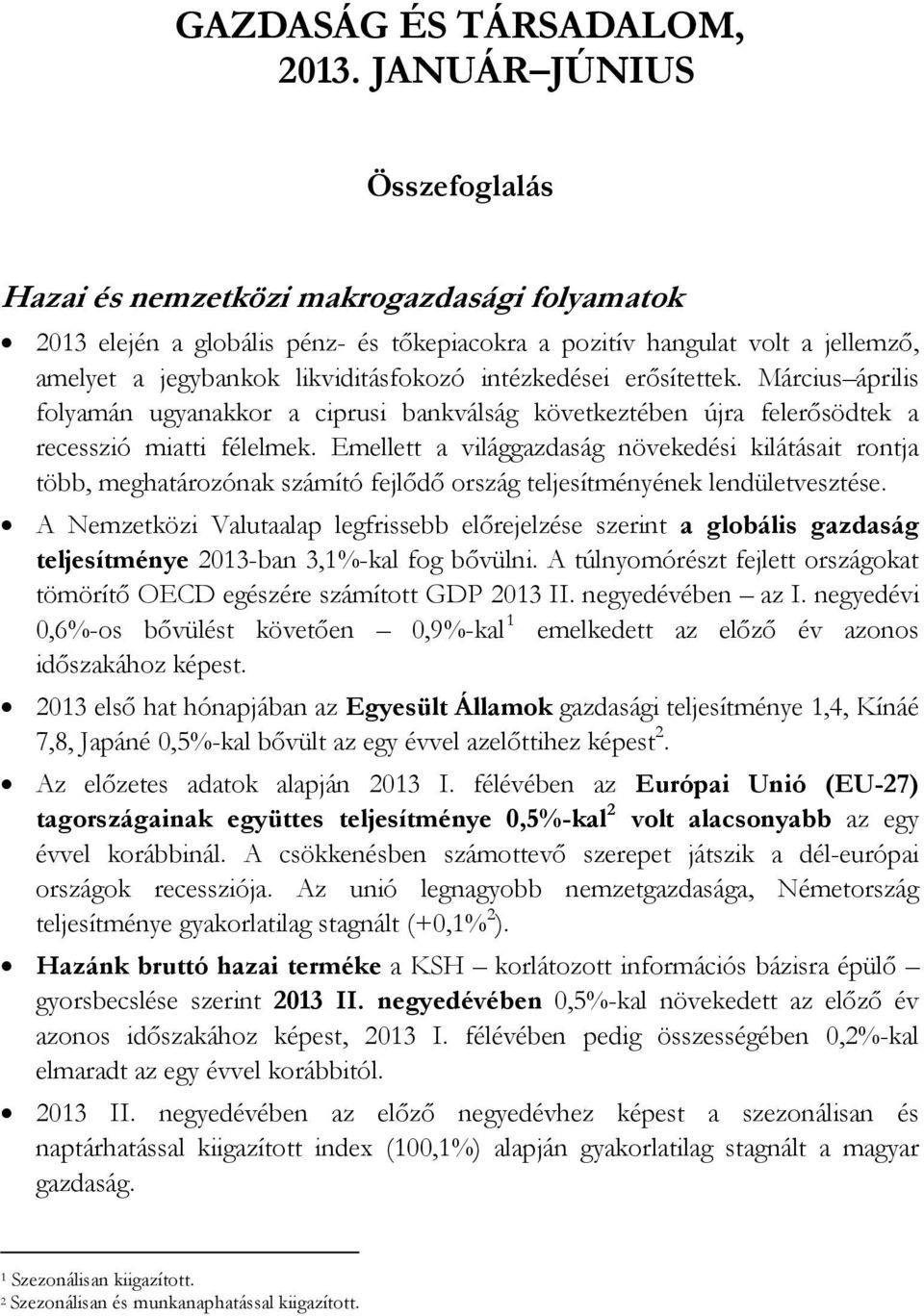 intézkedései erősítettek. Március április folyamán ugyanakkor a ciprusi bankválság következtében újra felerősödtek a recesszió miatti félelmek.