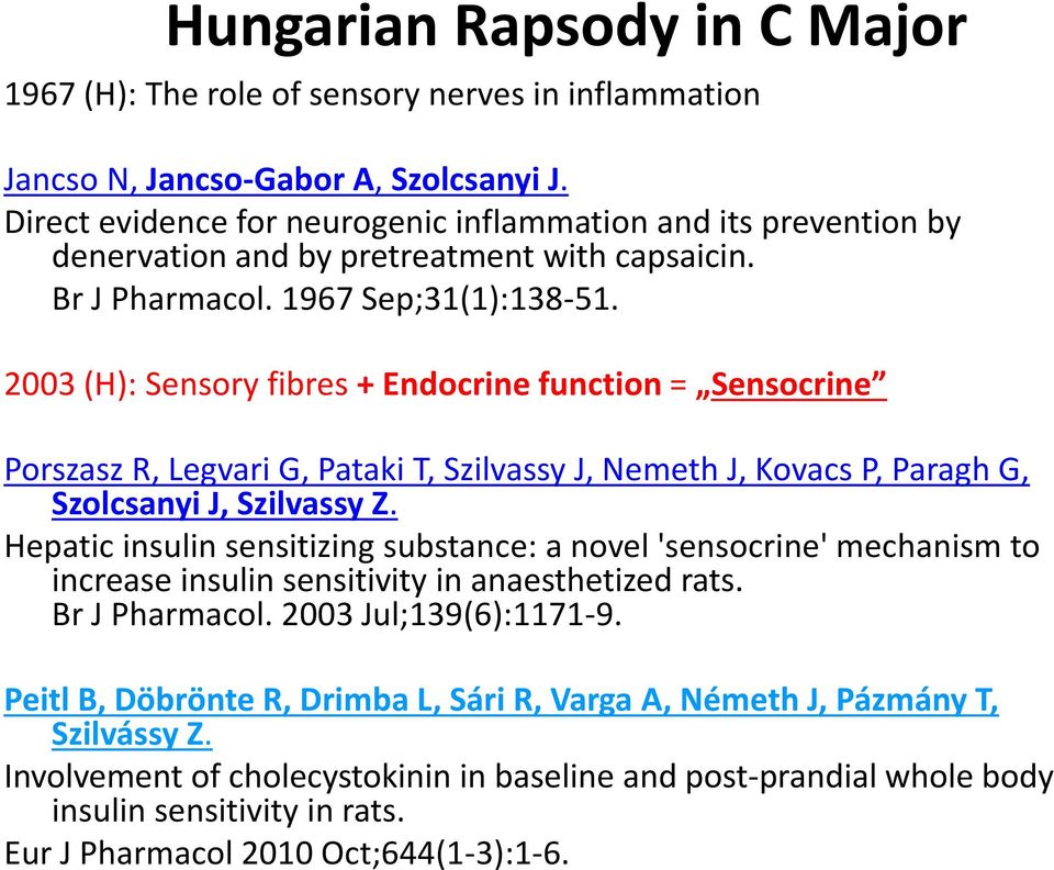 2003 (H): Sensory fibres + Endocrine function = Sensocrine Porszasz R, Legvari G, Pataki T, Szilvassy J, Nemeth J, Kovacs P, Paragh G, Szolcsanyi J, Szilvassy Z.