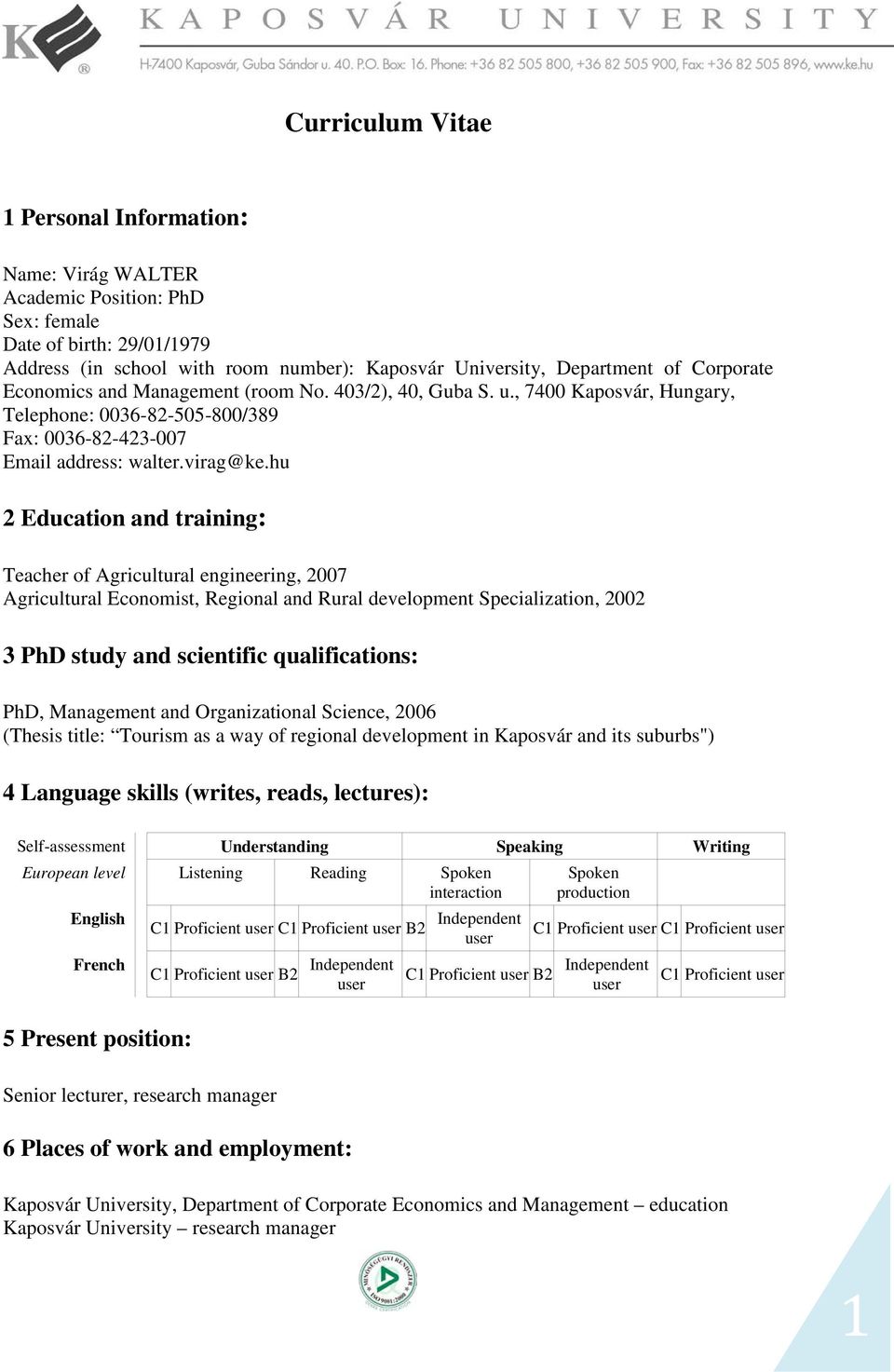 hu 2 Education and training: Teacher of Agricultural engineering, 2007 Agricultural Economist, Regional and Rural development Specialization, 2002 3 PhD study and scientific qualifications: PhD,