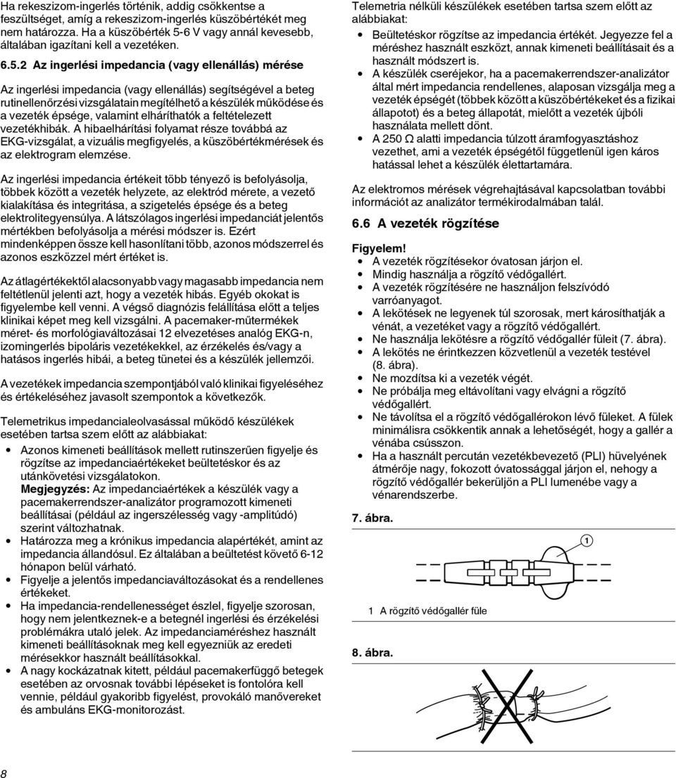 6 V vagy annál kevesebb, általában igazítani kell a vezetéken. 6.5.