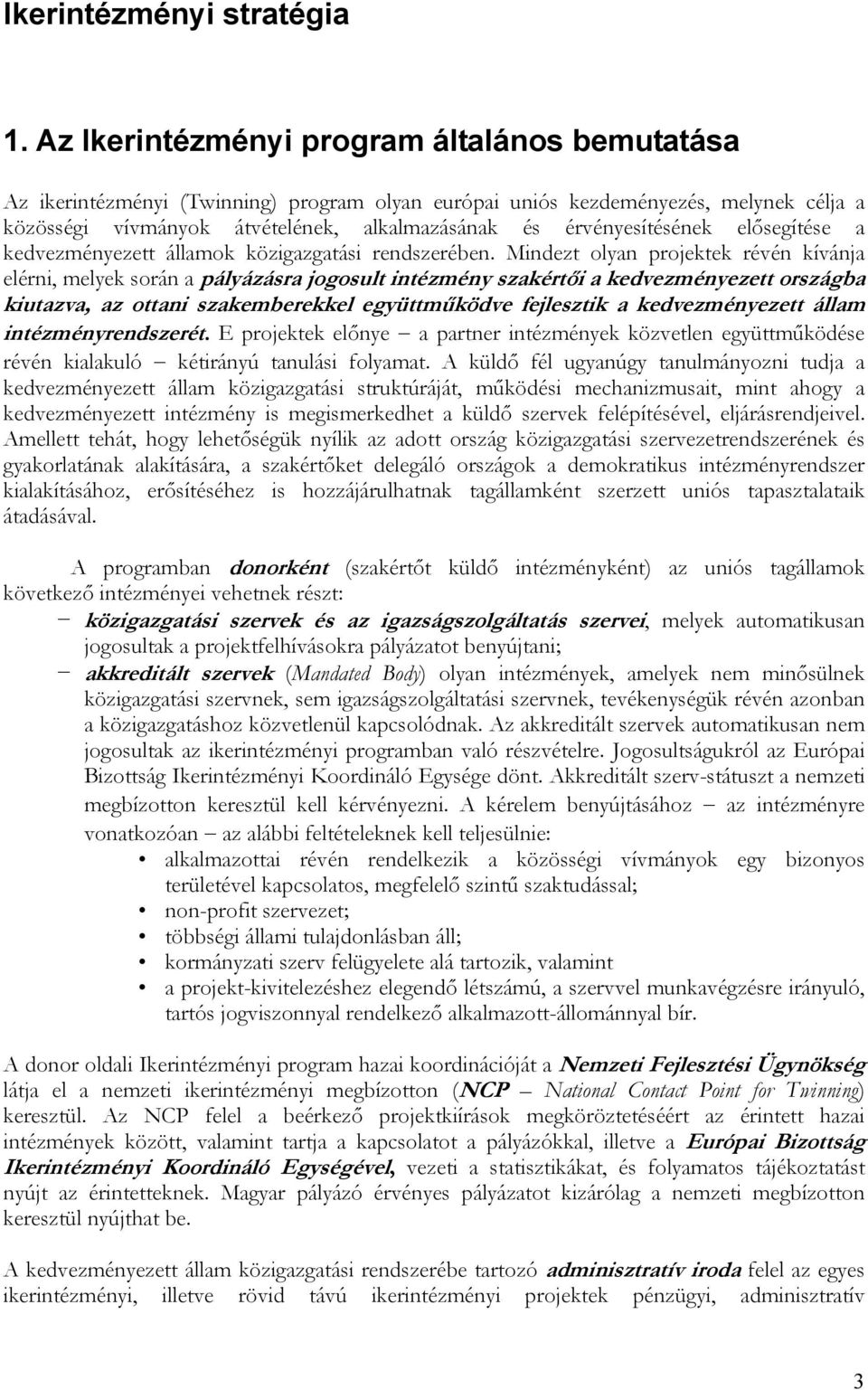 érvényesítésének elősegítése a kedvezményezett államok közigazgatási rendszerében.