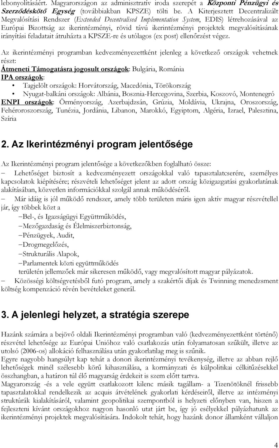 megvalósításának irányítási feladatait átruházta a KPSZE-re és utólagos (ex post) ellenőrzést végez.